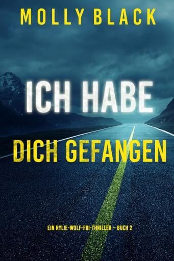 Ich habe dich gefangen (Ein Rylie-Wolf-FBI-Thriller – Buch 2)