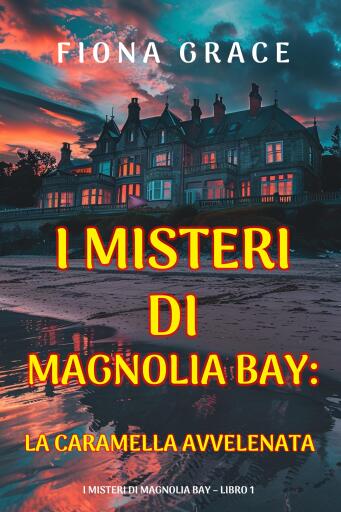 Portada del libro «La Caramella Avvelenata (I Misteri di Magnolia Bay – Libro 1)», de Fiona Grace