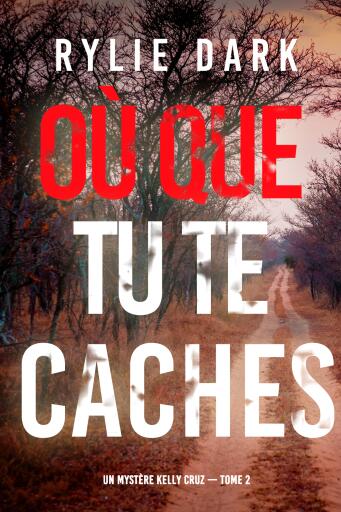 Où que tu te caches (Un mystère Kelly Cruz — Tome 2)