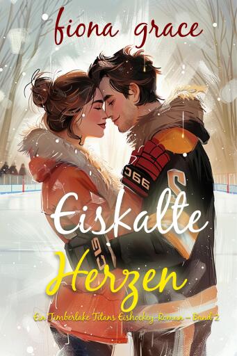 Eiskalte Herzen (Ein Timberlake Titans Eishockey-Roman – Band 2)