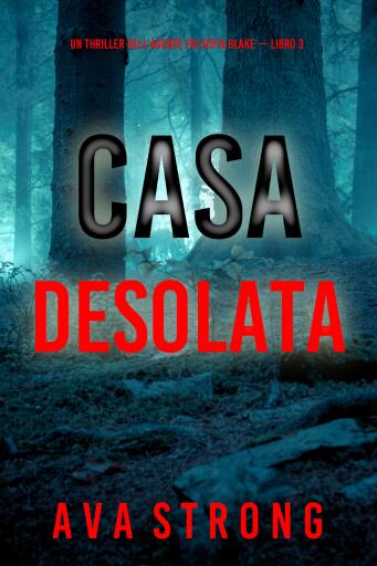 Casa desolata (Un thriller dell'agente FBI Sofia Blake — Libro 3)