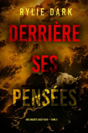 Derrière ses pensées (Une enquête Casey Faith – Tome 5)