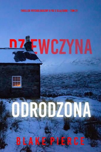 Portada del libro «Dziewczyna, odrodzona (Thriller psychologiczny o FBI z Ellą Dark – Tom 21)», de Blake Pierce
