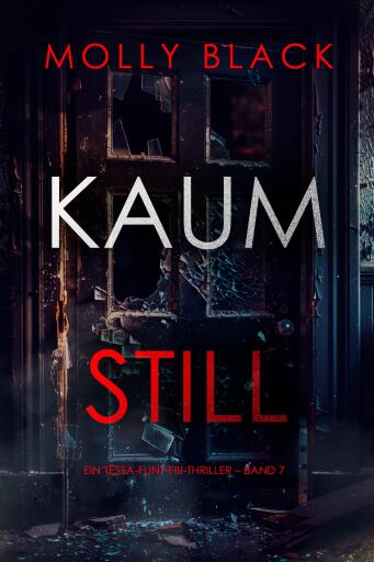 Portada del libro «Kaum still (Ein Tessa-Flint-FBI-Thriller – Band 7)», de Molly Black