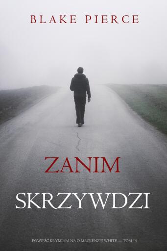 Zanim skrzywdzi (Powieść kryminalna o Mackenzie White — Tom 14)