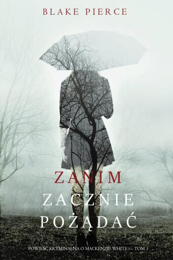 Portada del libro «Zanim zacznie pożądać (Powieść kryminalna o Mackenzie White — Tom 3)», de Blake Pierce