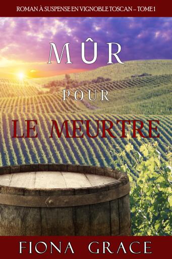 Mûr pour le Meurtre (Roman à Suspense en Vignoble Toscan – Tome 1)