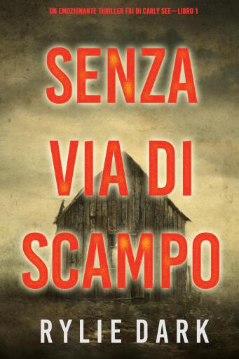 Portada del libro «Senza via di scampo (Un emozionante thriller FBI di Carly See—Libro 1)», de Rylie Dark