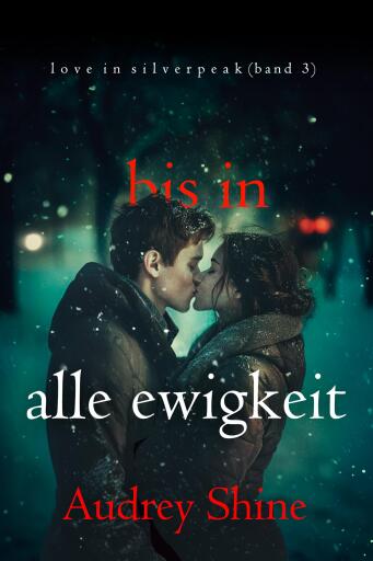 Bis in alle Ewigkeit (Love in Silverpeak – Band 3)