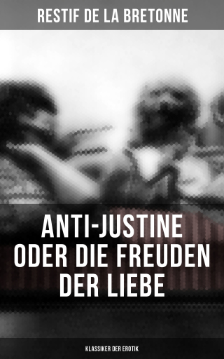 Anti-Justine oder die Freuden der Liebe (Klassiker der Erotik)