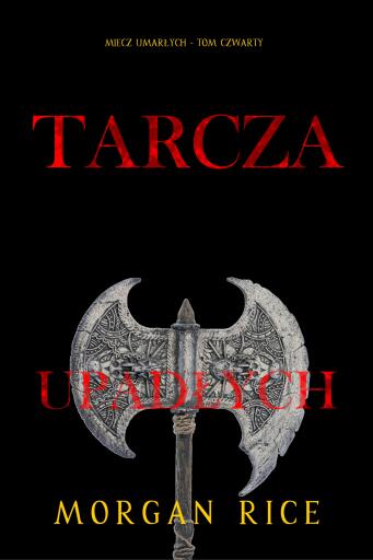 Portada del libro «Tarcza upadłych (Miecz umarłych - Tom czwarty)», de Morgan Rice