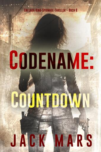 Codename: Countdown (Ein Lara-King-Spionage-Thriller – Buch 8)