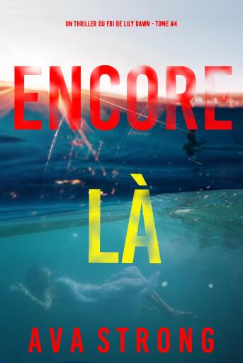 Encore là (Un thriller du FBI de Lily Dawn — tome 4)