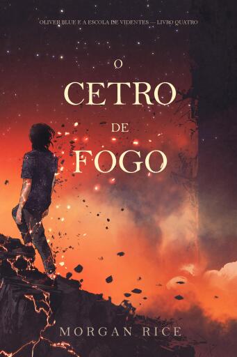 O Cetro de Fogo (Oliver Blue e a Escola de Videntes — Livro Quatro)