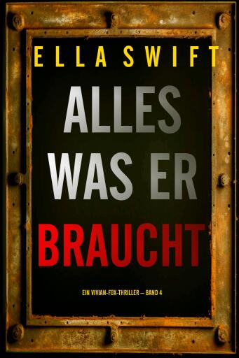 Alles was er braucht (Ein Vivian-Fox-Thriller – Band 4)