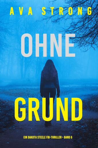 Ohne Grund (Ein Dakota Steele FBI-Thriller – Band 6)