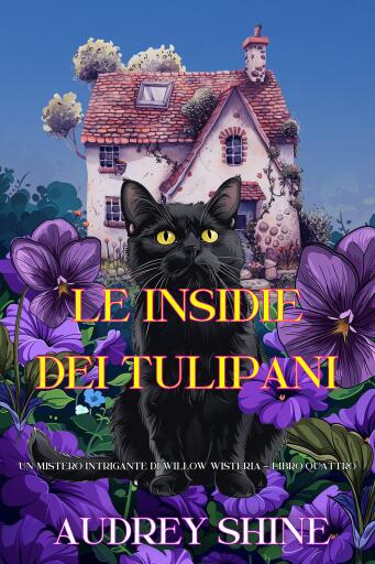 Le Insidie dei Tulipani (Un Mistero Intrigante di Willow Wisteria - Libro Quattro)
