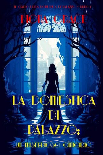 Portada del libro «La domestica di palazzo: Un misterioso omicidio (Il giallo della domestica di palazzo – Libro 1)», de Fiona Grace