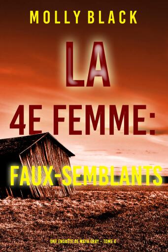 Portada del libro «La 4e Femme : Faux-Semblants (Une enquête de Maya Gray – Tome 4)», de Molly Black