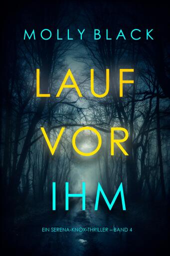 Portada del libro «Lauf vor ihm (Ein Serena-Knox-Thriller – Band 4)», de Molly Black