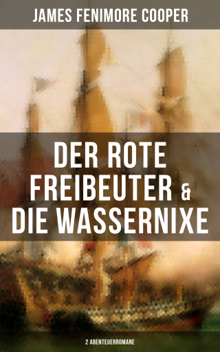 Portada del libro «Der rote Freibeuter & Die Wassernixe (2 Abenteuerromane)», de James Fenimore Cooper