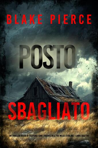 Portada del libro «Posto Sbagliato (Un thriller ricco di suspense con l'agente dell'FBI Miles Sterling - Libro Quattro)», de Blake Pierce