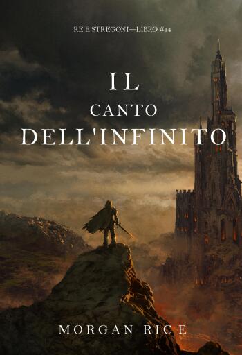 Portada del libro «Il canto dell'infinito (Re e stregoni—Libro #14)», de Morgan Rice