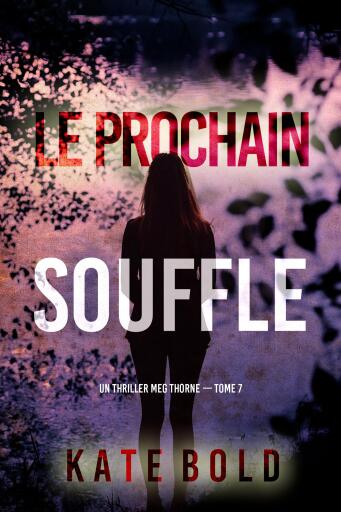 Portada del libro «Le prochain souffle (Un thriller Meg Thorne — tome 7)», de Kate Bold