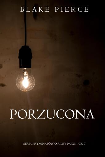 Portada del libro «Porzucona (Seria kryminałów o Riley Paige – Cz. 7)», de Blake Pierce