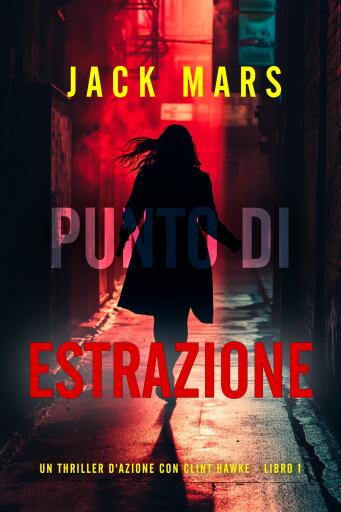 Portada del libro «Punto di Estrazione (Un thriller d'azione con Clint Hawke - Libro 1)», de Jack Mars