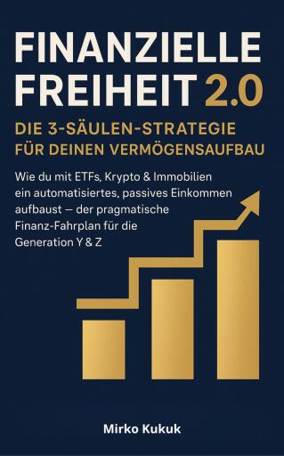 Finanzielle Freiheit 2.0 – Die 3-Säulen-Strategie für deinen Vermögensaufbau