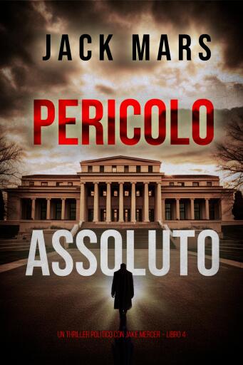 Portada del libro «Pericolo Assoluto (Un Thriller Politico con Jake Mercer – Libro 4)», de Jack Mars