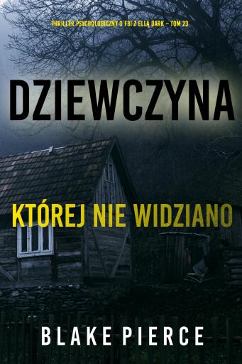 Portada del libro «Dziewczyna, której nie widziano (Thriller psychologiczny o FBI z Ellą Dark – Tom 23)», de Blake Pierce