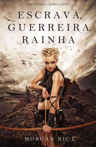 Portada del libro «Escrava, Guerreira e Rainha (De Coroas e Glória—Livro n 1)», de Morgan Rice