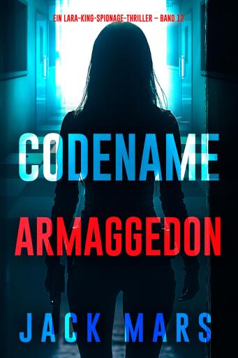 Codename Armaggedon: (Ein Lara-King-Spionage-Thriller – Band 12)
