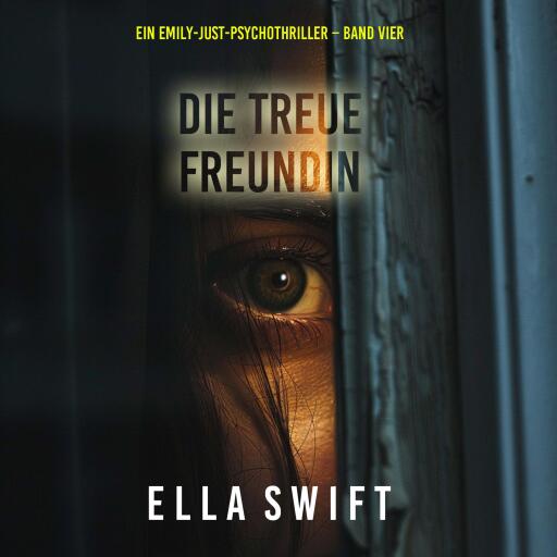 Die treue Freundin (Ein Emily-Just-Psychothriller – Band Vier)