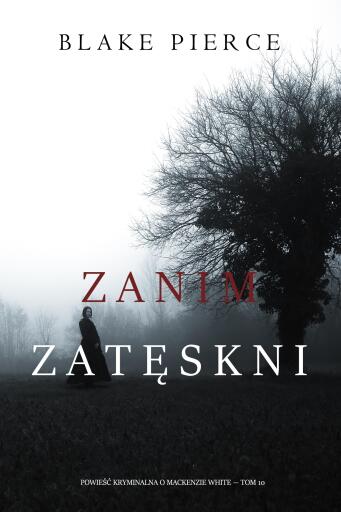 Portada del libro «Zanim zatęskni (Powieść kryminalna o Mackenzie White — Tom 10)», de Blake Pierce