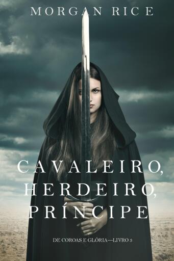Portada del libro «Cavaleiro, Herdeiro, Príncipe (De Coroas e Glória – Livro n 3)», de Morgan Rice