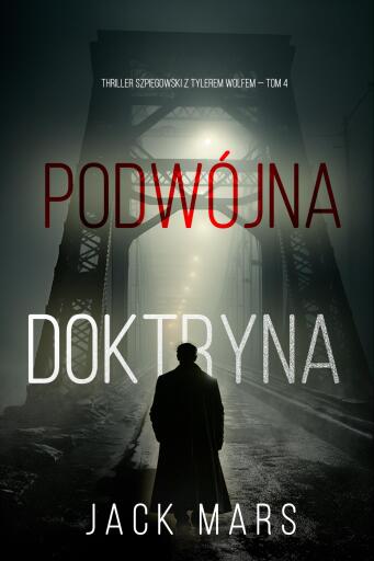 Portada del libro «Podwójna doktryna (Thriller szpiegowski z Tylerem Wolfem — Tom 4)», de Jack Mars