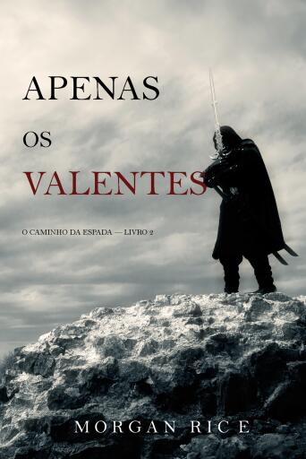 Apenas Os Valentes (O Caminho da Espada — Livro 2)