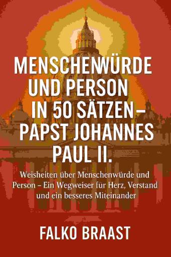 Menschenwürde und Person in 50 Sätzen – Papst Johannes Paul II.