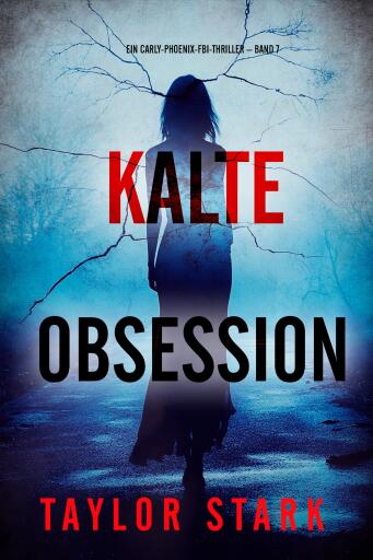 Portada del libro «Kalte Obsession (Ein Carly-Phoenix-FBI-Thriller – Band 7)», de Taylor Stark