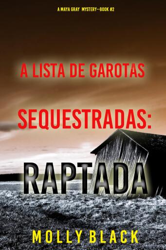 A Lista de Garotas Sequestradas: Raptada (Série Maya Gray: Thriller de Suspense do FBI — Livro 2)