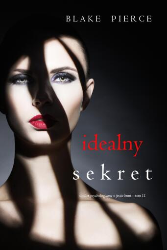 Portada del libro «Idealny sekret (Thriller psychologiczny o Jessie Hunt – Tom 11)», de Blake Pierce
