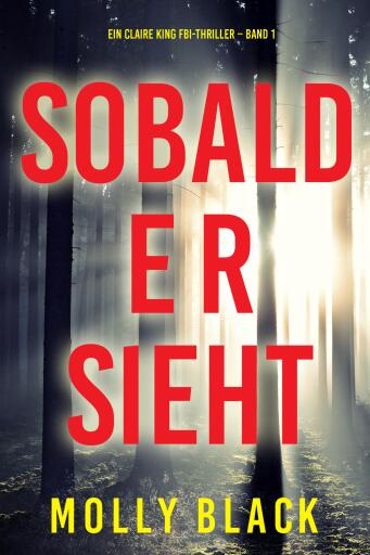 Portada del libro «Sobald er sieht (Ein Claire King FBI-Thriller – Band 1)», de Molly Black