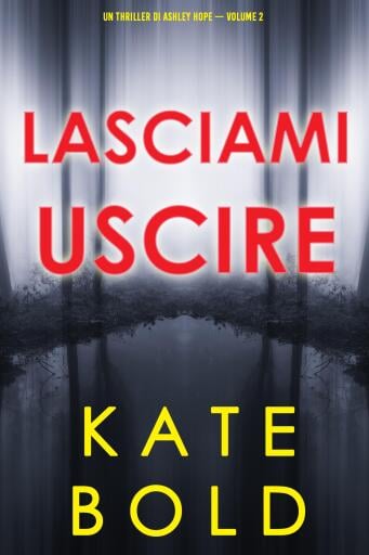 Lasciami uscire (Un thriller di Ashley Hope — Volume 2)