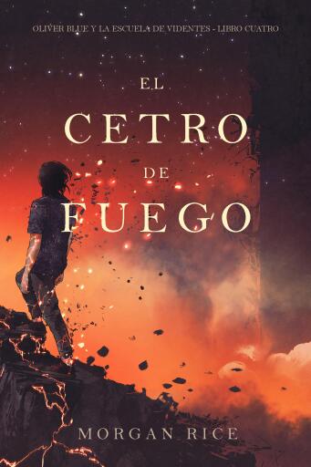 Portada del libro «El cetro de fuego (Oliver Blue y la escuela de videntes - Libro cuatro)», de Morgan Rice
