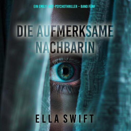 Die aufmerksame Nachbarin (Ein Emily-Just-Psychothriller – Band Fünf)