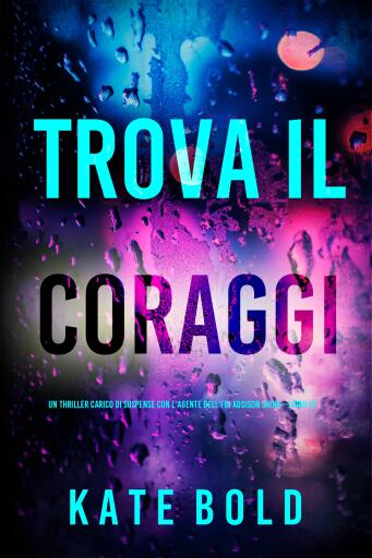 Trova il coraggio (Un thriller carico di suspense con l'agente dell'FBI Addison Shine—Libro 12)