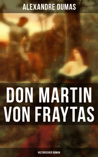 Portada del libro «Don Martin von Fraytas: Historischer Roman», de Alexandre Dumas